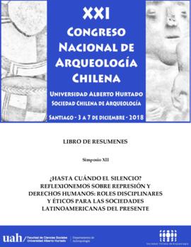 Simposio XII: ¿Hasta cuándo el silencio? Reflexionemos sobre represión y derechos humanos: roles disciplinares y éticos para las sociedades latinoamericanas del presente. Libro de resúmenes del XXI Congreso Chileno de Arqueología, realizado en Santiago entre el 3 y el 7 de diciembre de 2018