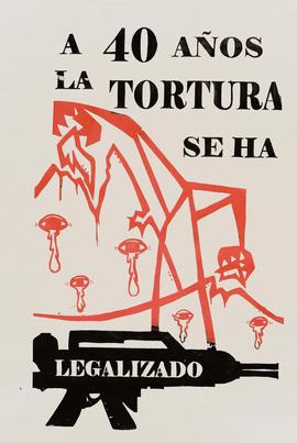 Afiche "A 40 AÑOS, LA TORTURA SE HA LEGALIZADO"