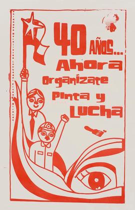Afiche "40 AÑOS... AHORA ORGANÍZATE, PINTA Y LUCHA"